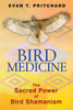 Bird Medicine: The Sacred Power of Bird Shamanism - ISBN: 9781591431589