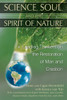 Science, Soul, and the Spirit of Nature: Leading Thinkers on the Restoration of Man and Creation - ISBN: 9781591430551