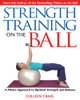 Strength Training on the Ball: A Pilates Approach to Optimal Strength and Balance - ISBN: 9781594770111