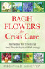 Bach Flowers for Crisis Care: Remedies for Emotional and Psychological Well-being - ISBN: 9781594772962