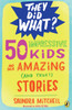 50 Impressive Kids and Their Amazing (and True!) Stories:  - ISBN: 9780147518132