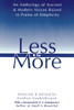 Less Is More: An Anthology of Ancient & Modern Voices Raised in Praise of Simplicity - ISBN: 9780892815548