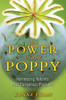 The Power of the Poppy: Harnessing Natures Most Dangerous Plant Ally - ISBN: 9781594773990