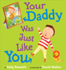 Your Daddy Was Just Like You:  - ISBN: 9780399252587