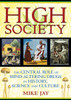 High Society: The Central Role of Mind-Altering Drugs in History, Science, and Culture - ISBN: 9781594773938