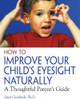 How to Improve Your Child's Eyesight Naturally: A Thoughtful Parent's Guide - ISBN: 9780892811304