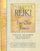 Intuitive Reiki for Our Times: Essential Techniques for Enhancing Your Practice - ISBN: 9781594770999