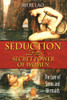 Seduction and the Secret Power of Women: The Lure of Sirens and Mermaids - ISBN: 9781594772016