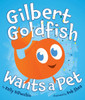 Gilbert Goldfish Wants a Pet:  - ISBN: 9780803733947