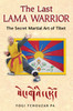 The Last Lama Warrior: The Secret Martial Art of Tibet - ISBN: 9781594772856