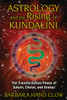 Astrology and the Rising of Kundalini: The Transformative Power of Saturn, Chiron, and Uranus - ISBN: 9781591431688