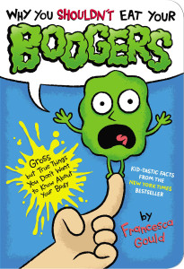 Why You Shouldn't Eat Your Boogers: Gross but True Things You Don't Want to Know About Your Body - ISBN: 9780399257902