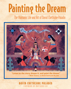 Painting the Dream: The Shamanic Life and Art of David Chethlahe Paladin - ISBN: 9781591430131