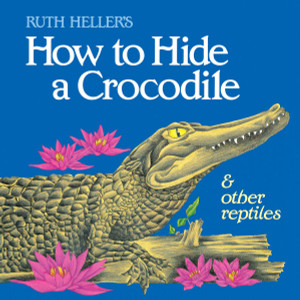How to Hide a Crocodile & Other Reptiles:  - ISBN: 9780448402154