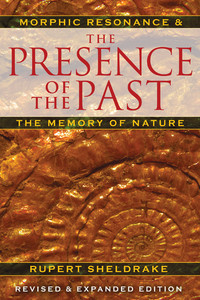 The Presence of the Past: Morphic Resonance and the Memory of Nature - ISBN: 9781594774614