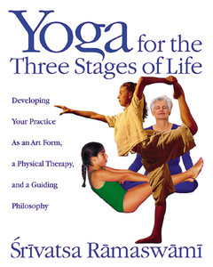 Yoga for the Three Stages of Life: Developing Your Practice As an Art Form, a Physical Therapy, and a Guiding Philosophy - ISBN: 9780892818204