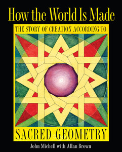 How the World Is Made: The Story of Creation according to Sacred Geometry - ISBN: 9781594774775