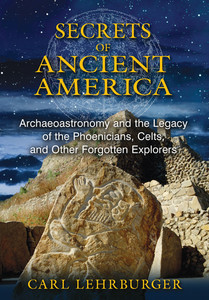 Secrets of Ancient America: Archaeoastronomy and the Legacy of the Phoenicians, Celts, and Other Forgotten Explorers - ISBN: 9781591431930