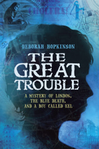 The Great Trouble: A Mystery of London, the Blue Death, and a Boy Called Eel - ISBN: 9780375848186