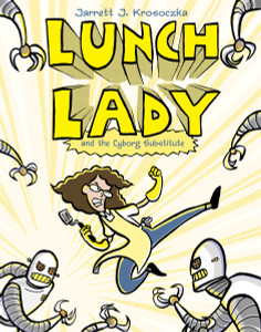 Lunch Lady and the Cyborg Substitute: Lunch Lady #1 - ISBN: 9780375946837