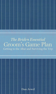 Groom's Game Plan: Getting to the Altar and Surviving the Trip - ISBN: 9781454908432