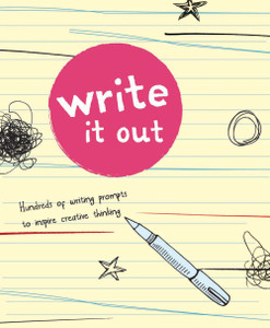 Write It Out: Hundreds of Writing Prompts to Inspire Creative Thinking - ISBN: 9781454919353
