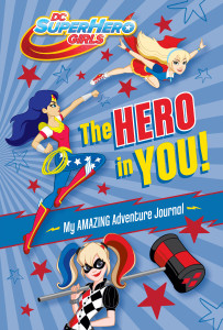 The Hero in You!: My Amazing Adventure Journal (DC Super Hero Girls):  - ISBN: 9781524718459