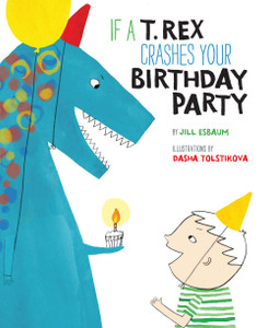 If a T. Rex Crashes Your Birthday Party:  - ISBN: 9781454915508