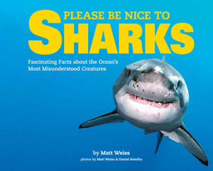 Please Be Nice to Sharks: Fascinating Facts about the Oceans Most Misunderstood Creatures - ISBN: 9781454917489