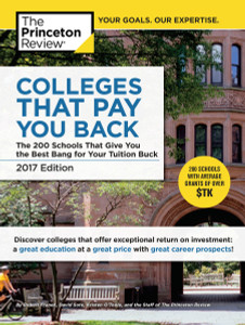 Colleges That Pay You Back, 2017 Edition: The 200 Schools That Give You the Best Bang for Your Tuition Buck - ISBN: 9780451487490