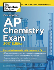 Cracking the AP Chemistry Exam, 2017 Edition: Proven Techniques to Help You Score a 5 - ISBN: 9781101919873