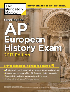 Cracking the AP European History Exam, 2017 Edition: Proven Techniques to Help You Score a 5 - ISBN: 9781101919934