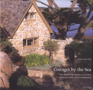 Cottages by the Sea: The Handmade Homes of Carmel, America's First Artist Community - ISBN: 9780789304957