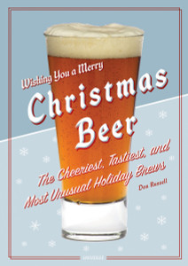 Christmas Beer: The Cheeriest, Tastiest, and Most Unusual Holiday Brews - ISBN: 9780789317964