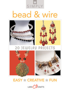 Simply Bead & Wire: 20 Jewelry Projects - ISBN: 9781454700241