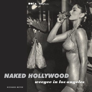 Naked Hollywood: Weegee in Los Angeles:  - ISBN: 9780847837625