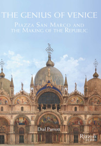 The Genius of Venice: Piazza San Marco and the Making of the Republic - ISBN: 9780847840533