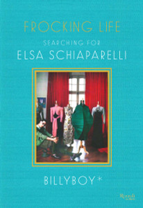 Frocking Life: Searching for Elsa Schiaparelli - ISBN: 9780847843862