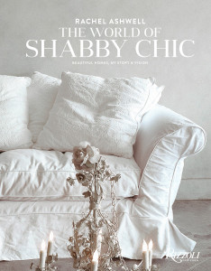 Rachel Ashwell The World of Shabby Chic: Beautiful Homes, My Story & Vision - ISBN: 9780847844944