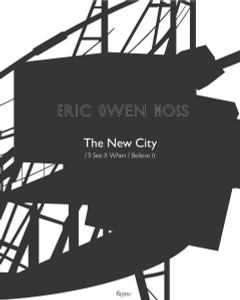 Eric Owen Moss: The New City: I'll See It When I Believe It - ISBN: 9780847848010