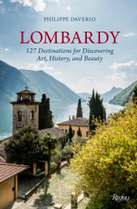 Lombardy: 127 Destinations For Discovering Art, History, and Beauty - ISBN: 9780847849079