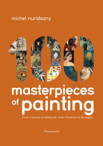 100 Masterpieces of Painting: From Lascaux to Basquiat, From Florence to Shanghai - ISBN: 9782080305299