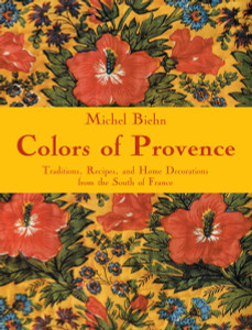 Colors of Provence: Traditions, Recipes, and Home Decorations from the South of France - ISBN: 9782080305312