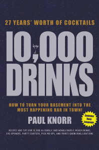 10,000 Drinks: How to Turn Your Basement Into the Most Happening Bar in Town! - ISBN: 9781402742873