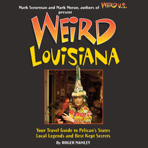 Weird Louisiana: Your Travel Guide to Louisiana's Local Legends and Best Kept Secrets - ISBN: 9781402745546