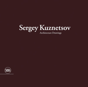 Sergey Kuznetsov: Architecture Drawings - ISBN: 9788857225432