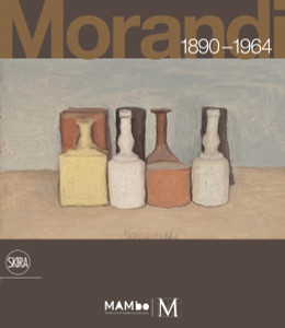 Giorgio Morandi 1890-1964: Nothing Is More Abstract Than Reality - ISBN: 9788861307162