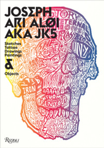 Joseph Ari Aloi AKA JK5: An Archive of Sketches, Tattoos, Drawings, Paintings, and Objects - ISBN: 9780789327239