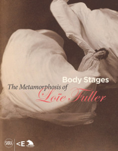 Body Stages: The Metamorphosis of Loie Fuller:  - ISBN: 9788857220291