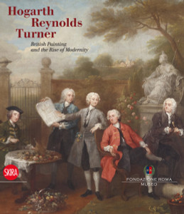 Hogarth, Reynolds, Turner: British Painting and the Rise of Modernity - ISBN: 9788857222714